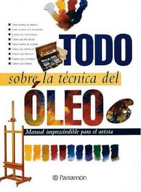 Todo Sobre La Tecnica del Oleo (Spanish Edition)