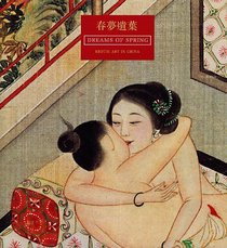 Dreams of Spring: Erotic Art in China : From the Bertholet Collection