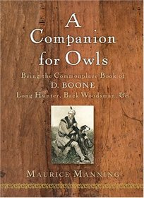 A Companion for Owls : Being the Commonplace Book of D. Boone, Long Hunter, Back Woodsman, c.