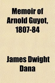 Memoir of Arnold Guyot, 1807-84