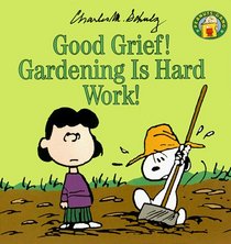 Good Grief! Gardening Is Hard Work! (Peanuts Gang)