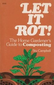 Let It Rot (A Garden Way Publishing Book)