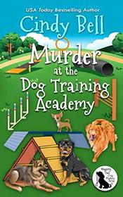 Murder at the Dog Training Academy (Wagging Tail Cozy Mystery)
