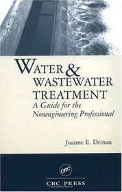 Water and Wastewater Treatment: A Guide for the Nonengineering Professionals