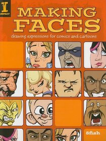 Making Faces: Drawing Expressions For Comics And Cartoons