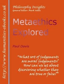 Metaethics Explored (Humanities Insights)