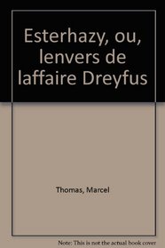 Esterhazy, ou, L'envers de l'affaire Dreyfus (French Edition)