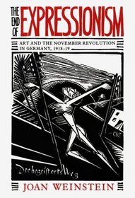 The End of Expressionism : Art and the November Revolution in Germany, 1918-1919