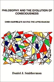 Philosophy and the Evolution of Consciousness: Owen Barfield's Saving the Appearances