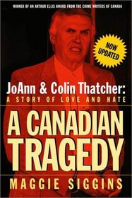 A Canadian Tragedy (Revised): JoAnn and Colin Thatcher: A Story of Love and Hate (Revised)