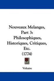 Nouveaux Melanges, Part 3: Philosophiques, Historiques, Critiques, Etc. (1774) (French Edition)