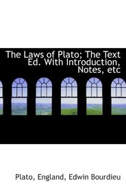 The Laws of Plato; The Text Ed. With Introduction, Notes, etc