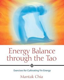 Energy Balance through the Tao : Exercises for Cultivating Yin Energy