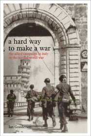 A Hard Way to Make a War: The Allied Campaign in Italy in the Second World War
