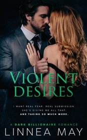 Violent Desires: A Dark Billionaire Romance