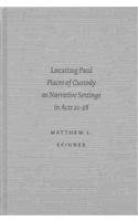 Locating Paul: Places of Custody As Narrative Settings in Acts 21-28 (Academia Biblica)
