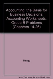 Accounting: the Basis for Business Decisions: Accounting Worksheets, Group B Problems (Chapters 14-26)