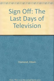 Sign Off: The Last Days of Television