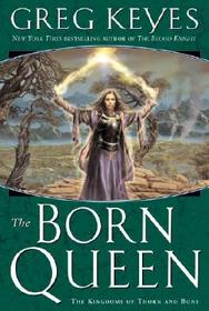 The Born Queen (Kingdoms of Thorn and Bone, Bk 4)