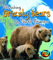 Watching Grizzly Bears in North America (First Library: Wild World) (First Library: Wild World)