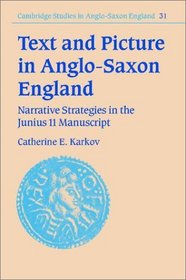 Text and Picture in Anglo-Saxon England: Narrative Strategies in the Junius 11 Manuscript (Cambridge Studies in Anglo-Saxon England)
