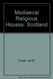 Medieval religious houses, Scotland: With an appendix on the houses in the Isle of Man