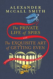 The Private Life of Spies and The Exquisite Art of Getting Even: Stories
