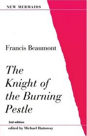 The Knight of the Burning Pestle (New Mermaids)