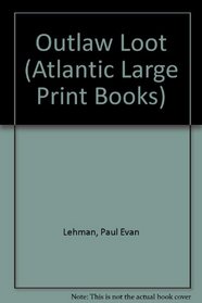 Outlaw Loot (Atlantic Large Print Books)
