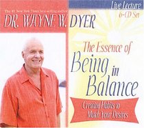 The Essence of Being in Balance: Creating Habits to Match Your Desires (Audio CD) (Unabridged)