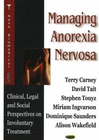 Managing Anorexia Nervosa: Clinical, Legal And Social Perspectives on Involuntary Treatment