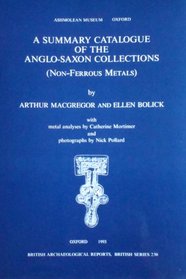 A Summary Catalogue of the Anglo-Saxon Collections in the Ashmolean Museum (Non-ferrous Metals) (British Archaeological Reports)