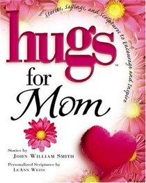 Hugs for Mom: Stories, Sayings, and Scriptures to Encourage and Inspire (Hugs)