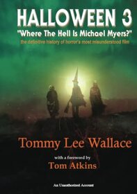 Halloween 3 - ?Where the Hell is Michael Myers??: A definitive history of horror?s most misunderstood film