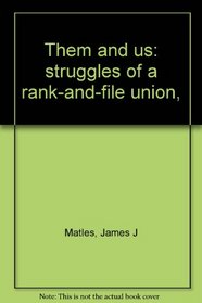 Them and us: struggles of a rank-and-file union,