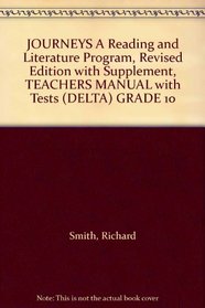 JOURNEYS A Reading and Literature Program, Revised Edition with Supplement, TEACHERS MANUAL with Tests (DELTA) GRADE 10