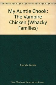 My Auntie Chook: The Vampire Chicken (Whacky Families)