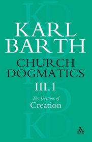 Church Dogmatics the Doctrine of Creation: The Work of Creation (Church Dogmatics)