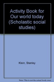 Activity Book for Our world today (Scholastic social studies)