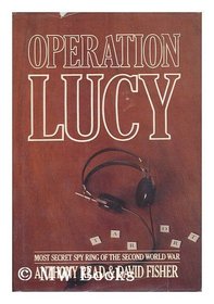 Operation Lucy: The Most Secret Spy Ring of the Second World War