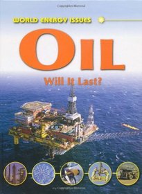 Oil: Will It Last? (World Energy Issues)