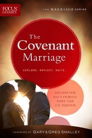 The Covenant Marriage: Discover How God's Promises Shape Your Life Together (Focus on the Family Marriage Series)