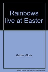Rainbows live at Easter