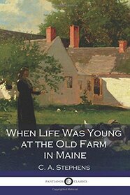 When Life Was Young at the Old Farm in Maine (Illustrated)