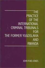 The Practice of the International Criminal Tribunals for the Former Yugoslavia and Rwanda