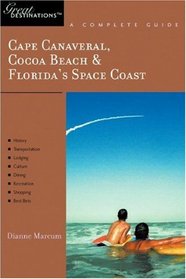 Cape Canaveral, Cocoa Beach & Florida's Space Coast: Great Destinations: A Complete Guide