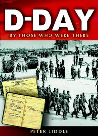 D-Day: By Those Who Were There