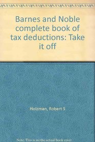 Barnes and Noble complete book of tax deductions: Take it off