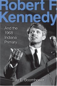 Robert F. Kennedy and the 1968 Indiana Primary