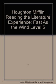 Houghton Mifflin Reading the Literature Experience: Fast As the Wind Level 5